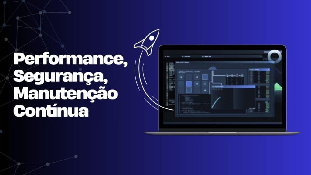 Performance, Segurança, Manutenção Contínua